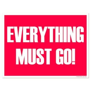 EVERYTHING MUST GO!